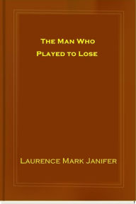 Title: The Man Who Played to Lose, Author: Laurence Mark Janifer