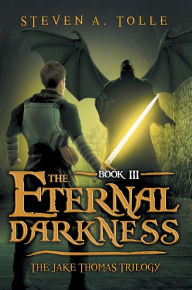Title: The Eternal Darkness (The Jake Thomas Trilogy - Book 3), Author: Steven A. Tolle