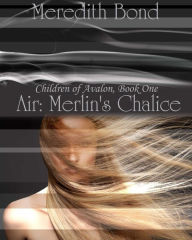 Title: Air: Merlin's Chalice, Author: Meredith Bond