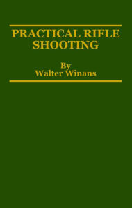 Title: Practical Rifle Shooting, Author: Walter Winans