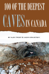 Title: 100 of the Deepest Caves In the Canada, Author: Alex Trostanetskiy