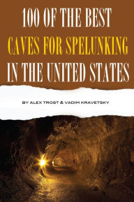 Title: 100 of the Best Caves for Spelunking In the United States, Author: Alex Trostanetskiy