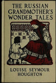 Title: The Russian Grandmother's Wonder Tales (Illustrated), Author: Louise Seymour Houghton