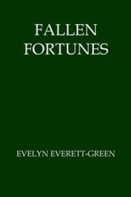 Title: Fallen Fortunes (Illustrated), Author: Evelyn Everett-Green