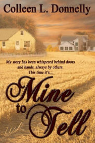 Title: Mine to Tell, Author: Colleen L. Donnelly