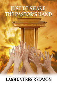 Title: Just to Shake the Pastor's Hand, Author: Lashuntres Redmon