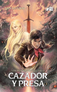 Title: Cazador y presa (Los moradores del cielo, #1), Author: Ana Katzen