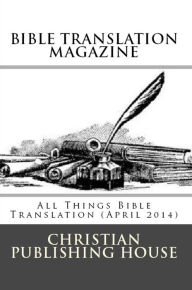 Title: BIBLE TRANSLATION MAGAZINE: All Things Bible Translation (April 2014), Author: Edward D. Andrews