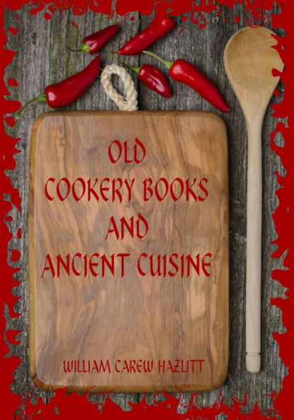 Old Cookery Books and Ancient Cuisine (Illustrated)