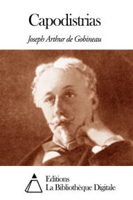 Title: Capodistrias, Author: Joseph-Arthur de Gobineau