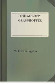 Title: The Golden Grasshopper, Author: W.H.G. Kingston