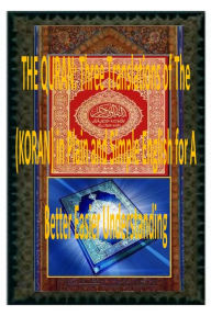 Title: THE QURAN: Three Translations of The (KORAN) in Plain and Simple English for A Better Easier Understanding, Author: Mr.Faisal Fahim