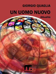 Title: Un uomo nuovo, Author: Giorgio Quaglia