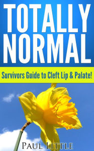 Title: Totally Normal Survivors Guide To Cleft Lip & Palate, Author: Paul Little