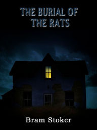 Title: THE BURIAL OF THE RATS, Author: Bram Stoker