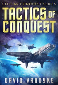 Title: Tactics of Conquest (Stellar Conquest Series Book 3), Author: David VanDyke