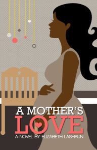 Title: A Mother's Love, Author: Elizaebeth LaShaun