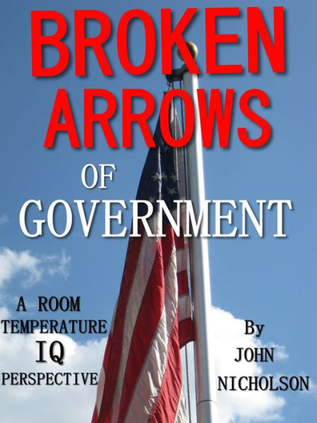 BROKEN ARROWS OF GOVERNMENT: A Room Temperature IQ Perspective