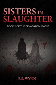 Title: Sisters in Slaughter, Author: E.S. Wynn