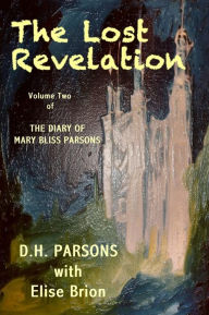 Title: The Lost Revelation: The Diary of Mary Bliss Parsons (Vol. 2), Author: DH Parsons