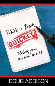 Title: Write a Book Quickly: Unlock You Creative Spirit, Author: Doug Addison