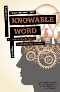 Title: Knowable Word: Helping Ordinary People Learn to Study the Bible, Author: Peter Krol