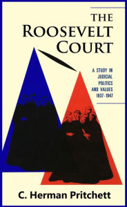 Title: The Roosevelt Court: A Study in Judicial Politics and Values, 1937-1947, Author: C. Herman Pritchett