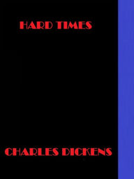 Title: Hard Times by Charles Dickens, Author: Charles Dickens