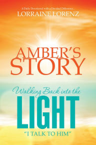 Title: AMBER'S STORY - Walking Back into the LIGHT, Author: Lorraine Lorenz