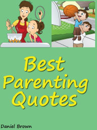 Title: Quotes Parenting Quotes : Best Parenting Quotes, Author: Daniel Brown