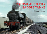 Title: British Austerity Saddle Tanks, Author: Gordon Edgar