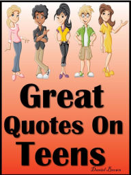 Title: Great Quotes On Teens, Author: Daniel Brown