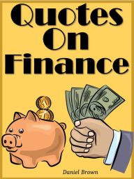 Title: Quotes On Finance : Finance Quotes, Author: Daniel Brown