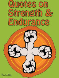 Title: Quotes On Strength And Endurance : Strength And Endurance Quotes, Author: Kevin Ellis