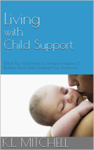 Title: Living With Child Support, Author: K.L. Mitchell