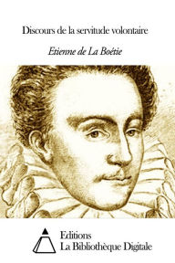 Title: Discours de la servitude volontaire, Author: Étienne de La Boétie