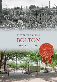 Title: Bolton Through Time, Author: Bolton Camera Club