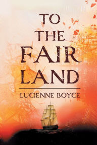 Title: To the Fair Land, Author: Lucienne Boyce