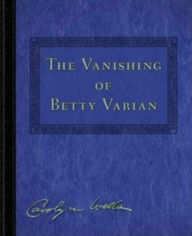 Title: The Vanishing of Betty Varian by Carolyn Wells, Author: Carolyn Wells