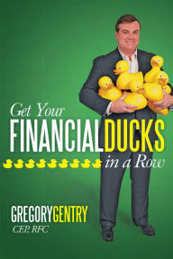 Title: Get Your Financial Ducks in a Row, Author: Gregory Gentry CEP RFC