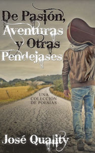 Title: De pasión, aventuras y otras pendejases, Author: José Quality