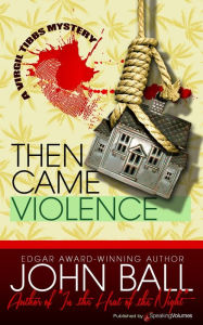 Title: Then Came Violence (Virgil Tibbs Series #6), Author: John Ball