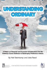 Title: Understanding Ordinary: A Primer on Financial and Economic Considerations for the Ordinary Course Defenses to Bankruptcy Preference Actions, Author: Neil Steinkamp