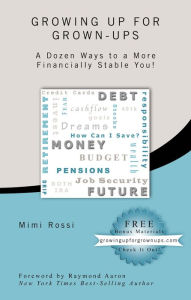 Title: Growing Up for Grown-Ups: A Dozen Ways to a More Financially-Stable You!, Author: Mimi Rossi