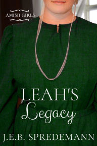 Title: Leah's Legacy (Amish Girls Series - Book 8), Author: J. E. B. Spredemann