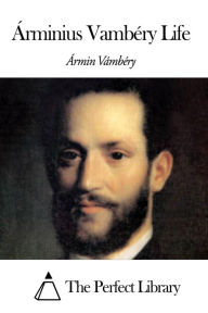 Title: Ãrminius VambÃ©ry Life, Author: Ãrminius VambÃry