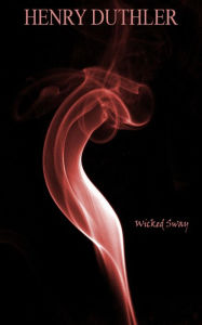 Title: Wicked Sway, Author: Henry Duthler