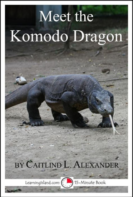 Meet the Komodo Dragon: A 15-Minute Book for Early Readers by Caitlind ...