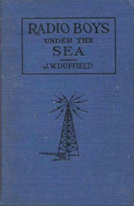 Title: The Radio Boys Under the Sea, Author: J.W. Duffield