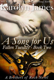 Title: A Song For Us (Fallen Tuesday Book Two) (A Brothers of Rock Novel), Author: Karolyn James